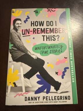 How Do I Un-Remember This?: Unfortunately True Stories by Danny Pellegrino